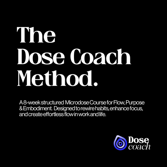 The Dose Coach Method: Microdose Course for Flow, Purpose & Embodiment.